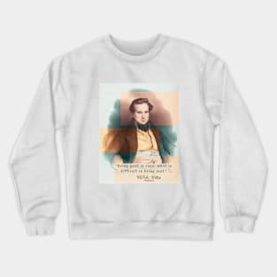 Victor Hugo portrait and  quote: Being good is easy, what is difficult is being just. Crewneck Sweatshirt